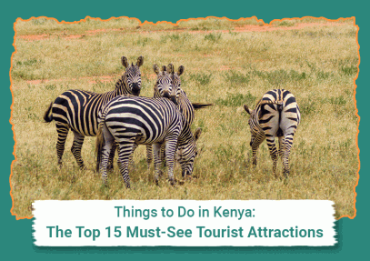 Things to Do in Kenya: The Top 15 Must-See Tourist Attractions