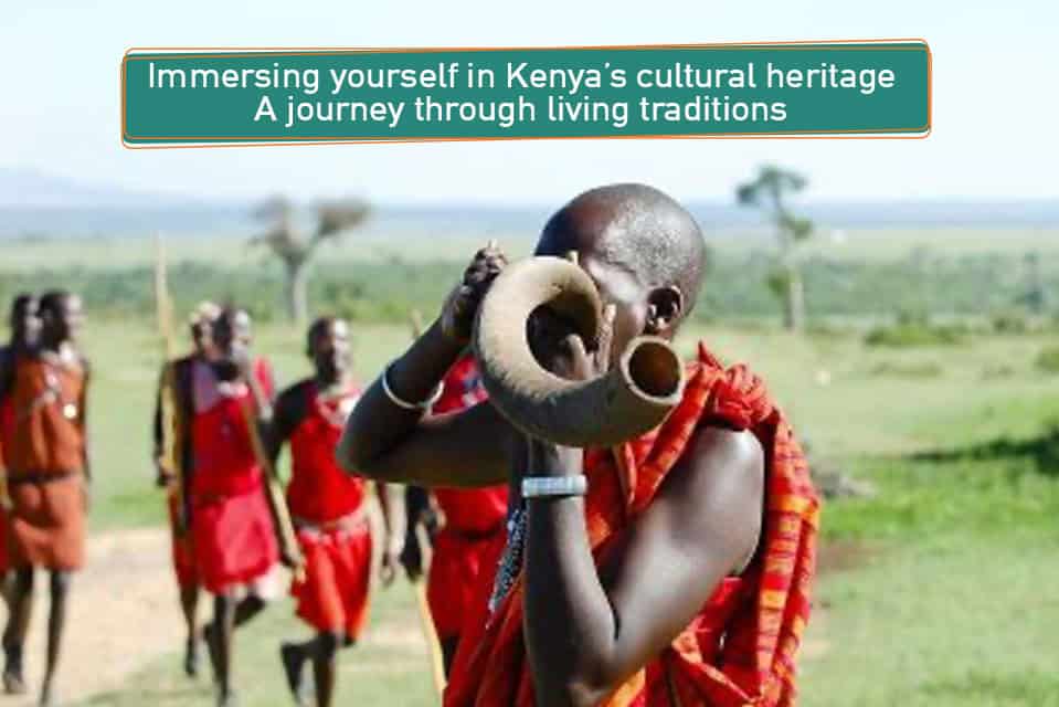 Immersing yourself in Kenya cultural heritage