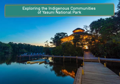 Exploring the Indigenous Communities of Yasuni National Park