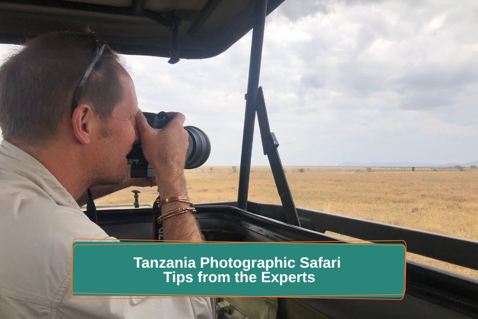 Tanzania Photographic Safari: Tips from the Experts